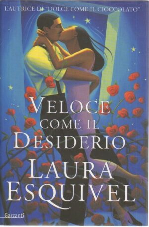 VELOCE COME IL DESIDERIO di Laura Esquivel ed. Garzanti 2001
