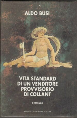 VITA STANDARD DI UN VENDITORE PROVVISORIO DI COLLANT di Aldo Busi ed Mondadori