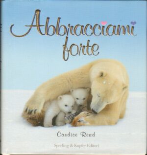 ABBRACCIAMI FORTE di Candice Read ed. Sperling & Kupfer 2007  A09