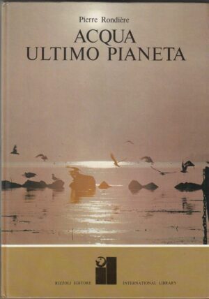 ACQUA ULTIMO PIANETA di Pierre Rondiere ed. Rizzoli 1972 International Library 1