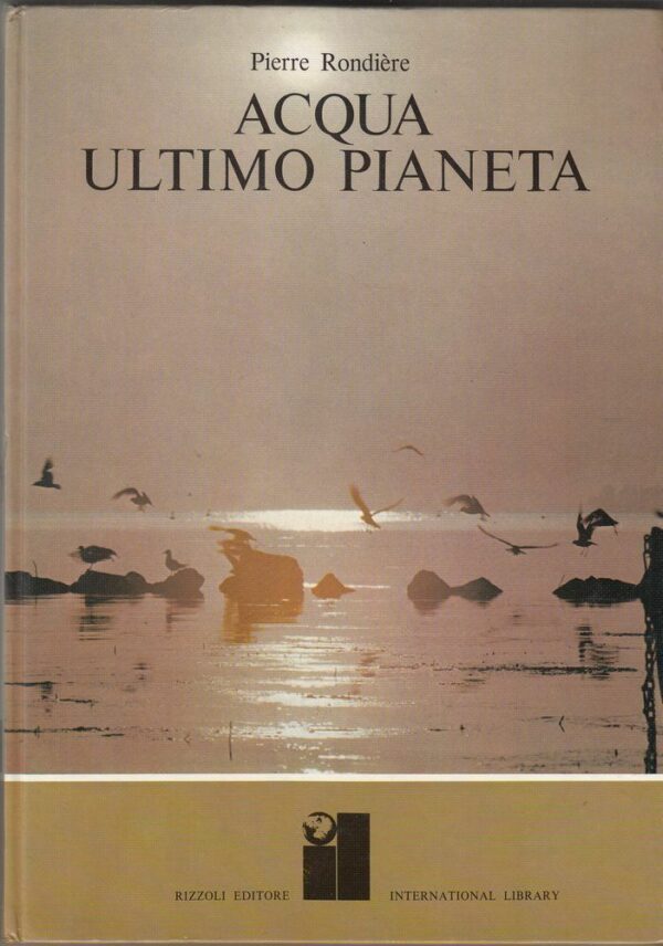 ACQUA-ULTIMO-PIANETA-di-Pierre-Rondiere-ed-Rizzoli-1972-International-Library-1-112396588028