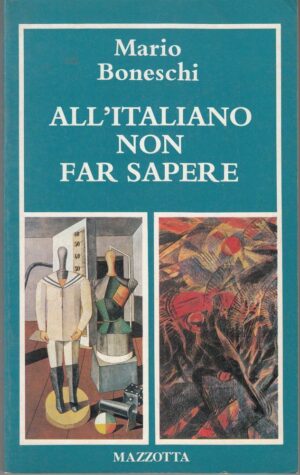 ALL'ITALIANO NON FAR SAPERE di Mario Boneschi ed. Mazzotta 1977