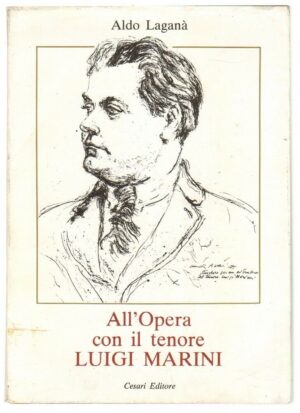 ALL'OPERA CON IL TENORE LUIGI MARINI di Aldo Lagana' ed. Cesari