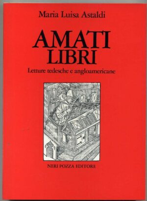 AMATI LIBRI. Letture tedesche e angloamericane M.L. Astaldi 1° ed. 1976 Neri