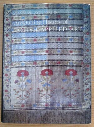 AN OUTLINE HISTORY OF POLISH APPLIED ART di Z. Zygylski ed. 1987 Warsaw