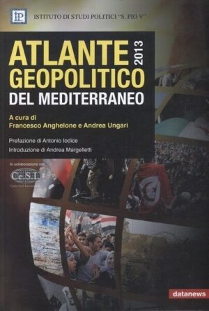 ATLANTE GEOPOLITICO DEL MEDITERRANEO 2013 di Anghelone e Ungari ed. Datanews