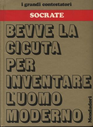 BEVVE LA CICUTA PER INVENTARE L'UOMO MODERNO di Socrate ed.1973 Mondadori