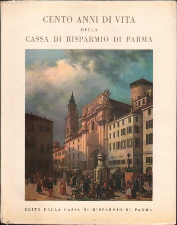 CENTO-ANNI-DI-VITA-DELLA-CASSA-DI-RISPARMIO-DI-PARMA-1860-1960-ed-1960-111190916278