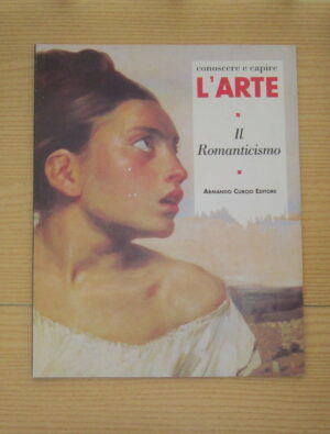 CONOSCERE E CAPIRE L'ARTE N. 25 IL ROMANTICISMO ed. Armando Curcio