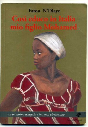 COSI' EDUCO IN ITALIA MIO FIGLIO MOHAMED fatou N'Diaye ed.Baldecchi & Vivald