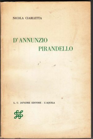 D'ANNUNZIO PIRANDELLO di Nicola Ciarletta ed. 1967 Japadre