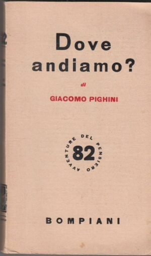 DOVE ANDIAMO? di Giacomo Pighini ed. Bompiani 1952