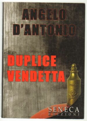 DUPLICE VENDETTA di Angelo D'Antonio ed. Seneca Edizioni 2010