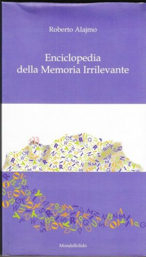 ENCICLOPEDIA DELLA MEMORIA IRRILEVANTE di Roberto Alajmo ed. Mondellolido