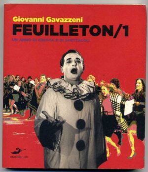 FEUILLETON/1. UN ANNO DI CRITICA E DI SPETTACOLI Giovanni Gavezzani
