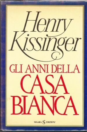 GLI ANNI DELLA CASA BIANCA di Henry Kissinger ed. SugarCo