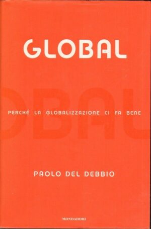GLOBAL PERCHE' LA GLOBALIZZAZIONE CI FA BENE di Paolo Del Debbio ed. Mondadori