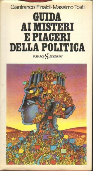 GUIDA AI MISTERI E PIACERI DELLA POLITICA di Finardi e Tosti ed. SugarCo 1974