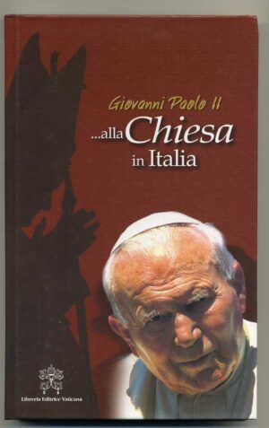 Giovanni Paolo II....ALLA CHIESA IN ITALIA. Discorsi Conferenza Episcopale