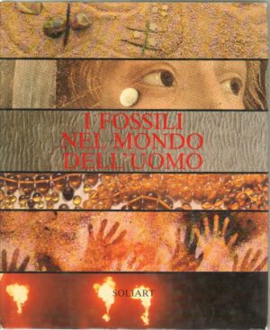 I FOSSILI NEL MONDO DELL'UOMO di Enrico Annoscia ed. Soliart 1981