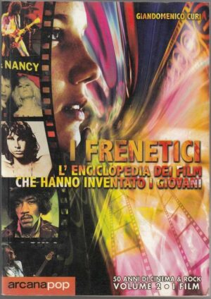 I FRENETICI. Vol.2 I film - 50 anni di cinema & rock di Giandomenico Curi Arcana