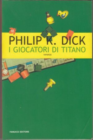 I GIOCATORI DI TITANO di Philip K. Dick ed. Fanucci