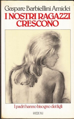 I NOSTRI RAGAZZI CRESCONO di Gaspare Barbiellini Amidei ed. Rizzoli 1983
