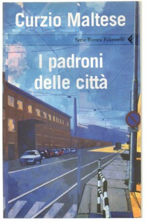 I PADRONI DELLE CITTA' di Curzio Maltese ed. Feltrinelli 2007