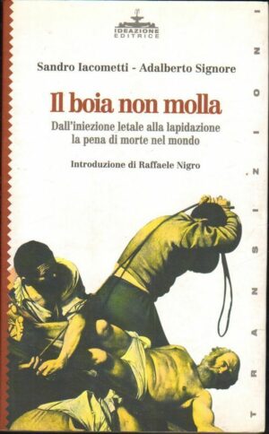 IL BOIA NON MOLLA di Sandro Iacometti e Adalberto Signore ed. Ideazione 1999