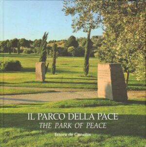 IL PARCO DELLA PACE THE PARK OF PEACE di Ettore De Conciliis ed. Cons. Reg.Lazio