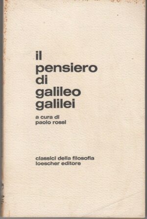 IL PENSIERO DI GALILEO GALILEI Antologia di Scritti a cura di P. Rossi ed. Loesc