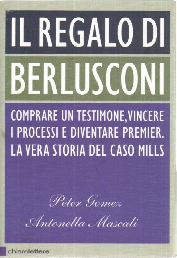 IL-REGALO-DI-BERLUSCONI-di-P-Gomez-e-A-Mascali-ed-Chiarelettere-121988588198