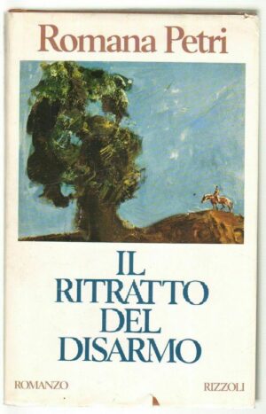 IL RITRATTO DEL DISARMO di Romana Petri ed. Rizzoli
