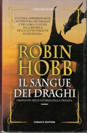 IL SANGUE DEL DRAGO. Cronache Giungle della Pioggia vol. 4 di Hobb ed. Fanucci