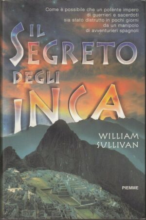 IL SEGRETO DEGLI INCA di William Sullivan ed. Piemme