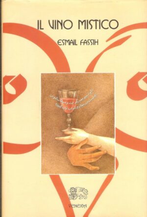 IL VINO MISTICO di Esmail Fassih ed. Venexia