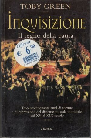 INQUISIZIONE. IL REGNO DELLA PAURA di Toby Green ed. Armenia