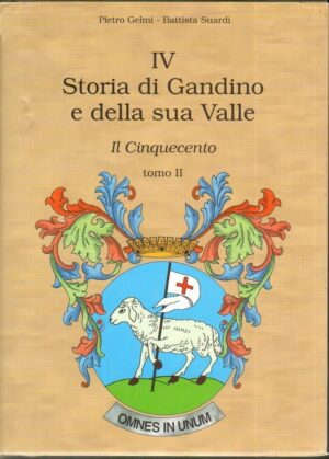 Storia di Gandino e della sua Valle. Il Cinquecento Vol. IV - Tomo II (prima appendice). Gelmi e Suardi