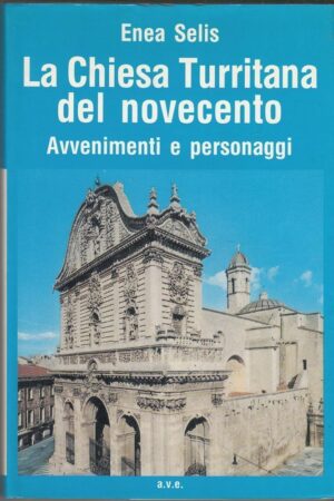 LA CHIESA TURRITANA DEL NOVECENTO di Enea Selis ed. A.V.E. 1991