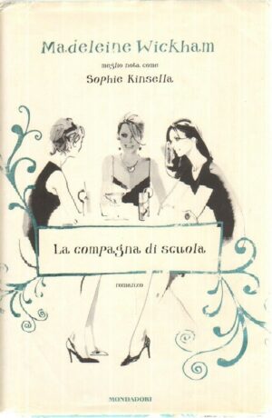 LA COMPAGNA DI SCUOLA di Madeleine Wickham ed. Mondadori 2010