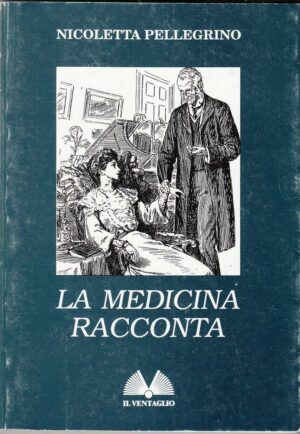 LA MEDICINA RACCONTA di Nicoletta Pellegrino ed. Il Ventaglio 1996