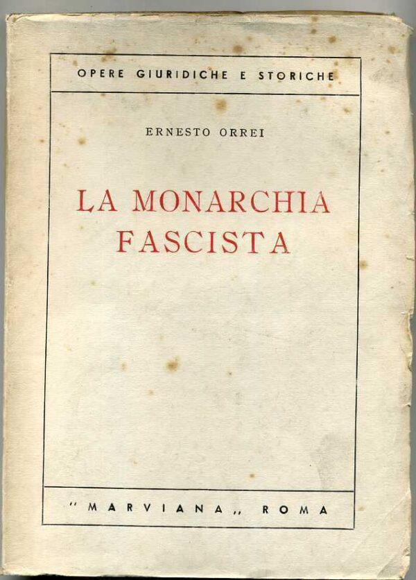 LA-MONARCHIA-FASCISTA-di-Ernesto-Orrei-ed-1944-Marviana-Pagine-intonse-121110616748