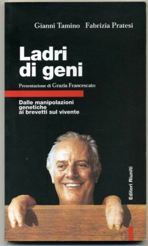 LADRI DI GENI.Dalle manipolazioni genetiche.. di G.Tamino F. Pratesi A05 AA1