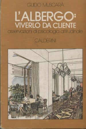 L'ALBERGO. VIVERLO DA CLIENTE Guido Muscarà (dedica autografa) 1° ed. 1981
