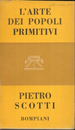 L'ARTE DEI POPOLI PRIMITIVI di Pietro Scotti ed. Bompiani 1952