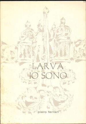 LARVA IO SONO di Piero Ferrari (CON DEDICA AUTOGRAFA)