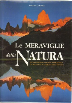 LE MERAVIGLIE DELLA NATURA di Robert J. Moore ed. White Star 2000