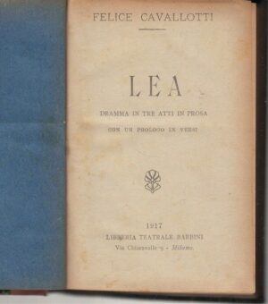 Lea - Dramma in Tre Atti di Felice Cavallotti ed. Barbini (1917)