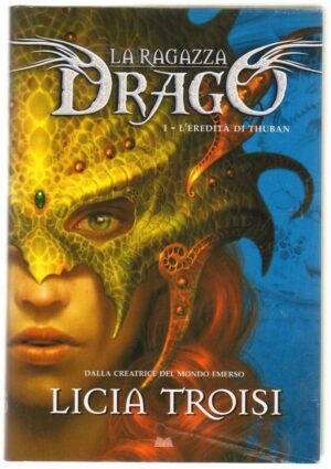 L'EREDITA' DI THUBAN. LA RAGAZZA DRAGO di Licia Troisi ed. Mondolibri 2008