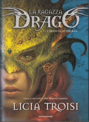 L'EREDITA' DI THUBAN. La Ragazza Drago vol. 1 di Licia Troisi ed. Mondadori